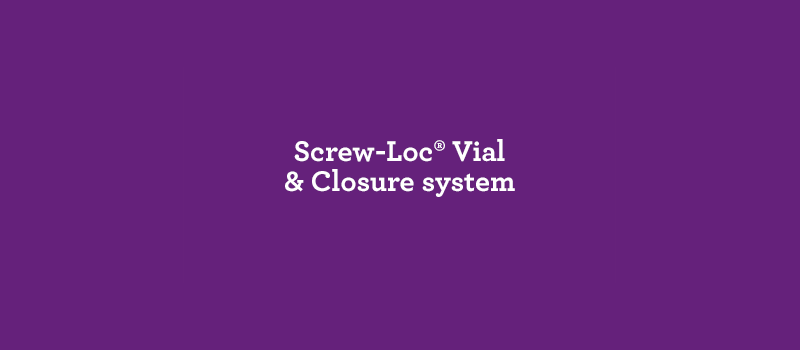 Screw-Loc® Vial & Closure system